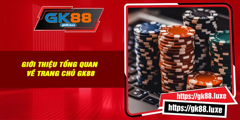 Giới thiệu tổng quan về Trang chủ Gk88